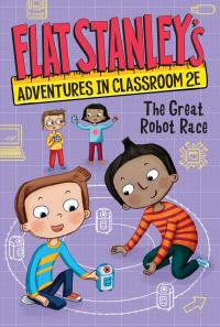 Flat Stanley's Adventures in Classroom 2E #4: The Great Robot Race