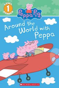 Around the World with Peppa (Peppa Pig: Scholastic Reader, Level 1)