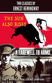 The Sun Also Rises and A Farewell to Arms - Two Classics by Ernest Hemingway - Unabridged