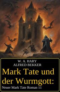 Mark Tate und der Wurmgott: Neuer Mark Tate Roman 11