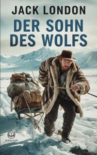 Jack London: Der Sohn des Wolfs