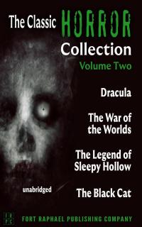 The Classic Horror Collection - Volume II - Dracula - The War of the Worlds - The Legend of Sleepy Hollow - The Black Cat - Unabridged