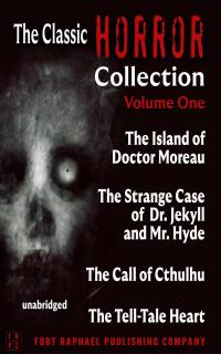 The Classic Horror Collection - Volume I - The Island of Doctor Moreau - The Strange Case of Dr. Jekyll and Mr. Hyde - The Call of Cthulhu - The Tell-Tale Heart - Unabridged