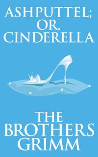 Ashputtel (or, Cinderella)