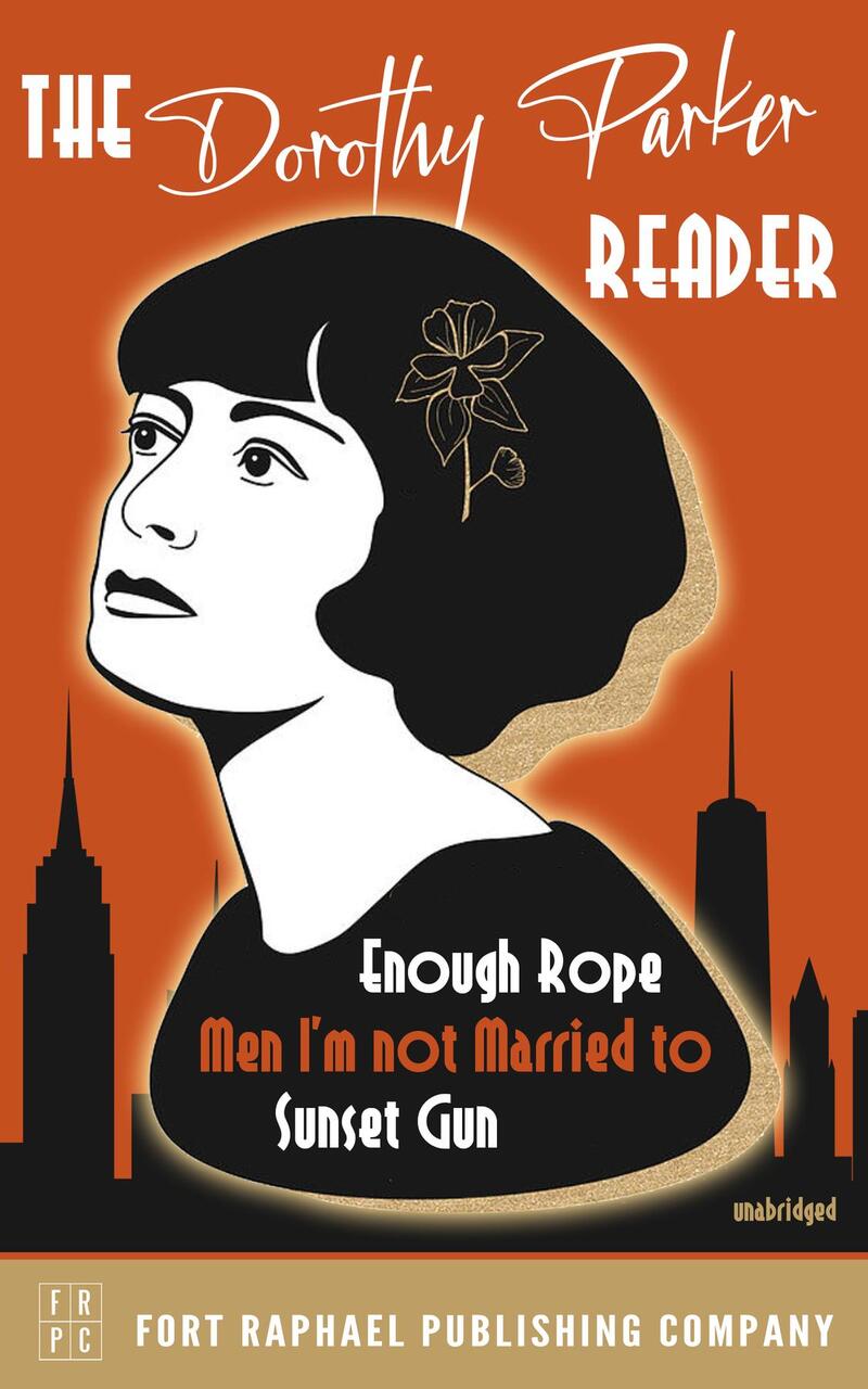 The Dorothy Parker Reader - Enough Rope, Men I'm Not Married To and Sunset Gun - Unabridged