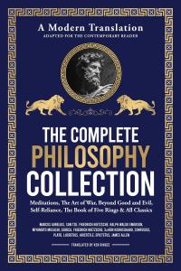 The Complete Philosophy Collection - A Modern Translation - Adapted for the Contemporary Reader