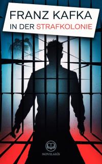 Franz Kafka: In der Strafkolonie (Novelaris Klassik)