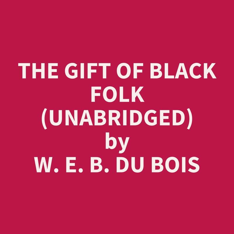 The Gift of Black Folk (Unabridged)