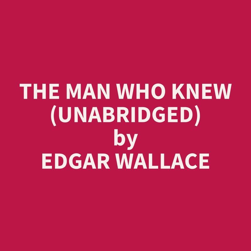 The Man Who Knew (Unabridged)