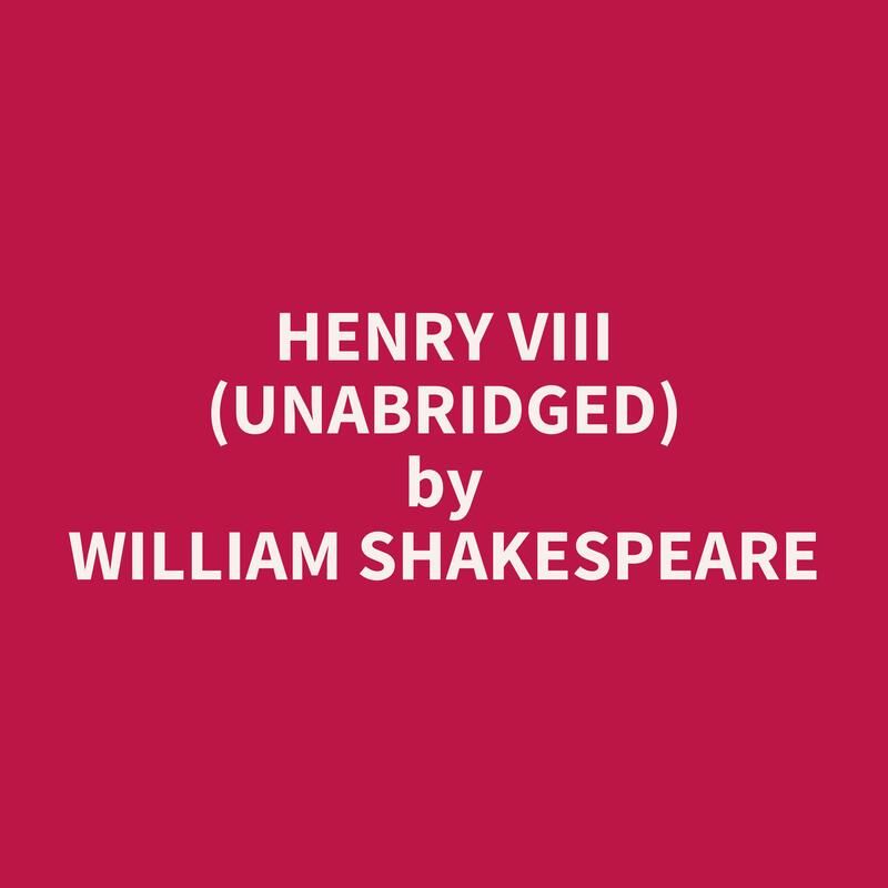 Henry VIII (Unabridged)