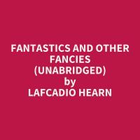 Fantastics and Other Fancies (Unabridged)