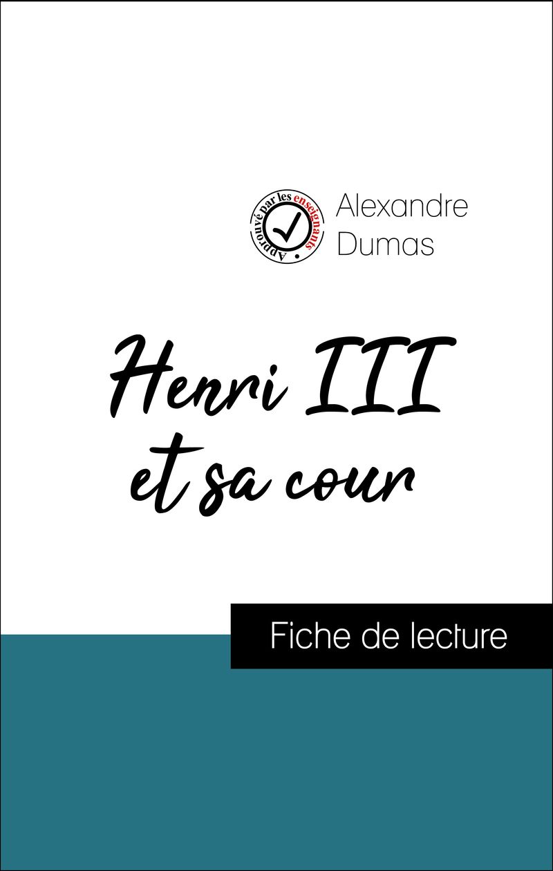 Analyse de l'œuvre : Henri III et sa cour (résumé et fiche de lecture plébiscités par les enseignants sur fichedelecture.fr)