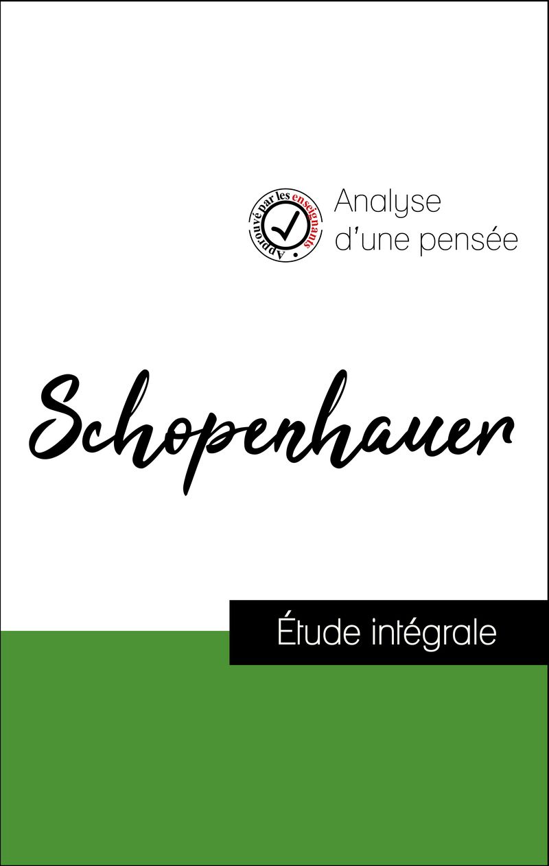 Analyse d'une pensée : Schopenhauer (résumé et fiche de lecture plébiscités par les enseignants sur fichedelecture.fr)