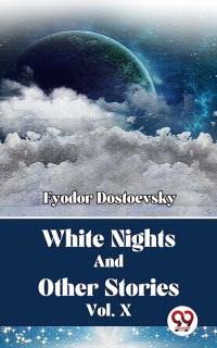 White Nights And Other Stories Vol. 10