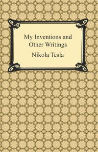 My Inventions and Other Writings