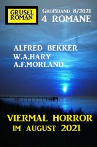 Viermal Horror im August 2021: Gruselroman Großband 4 Romane 8/2021