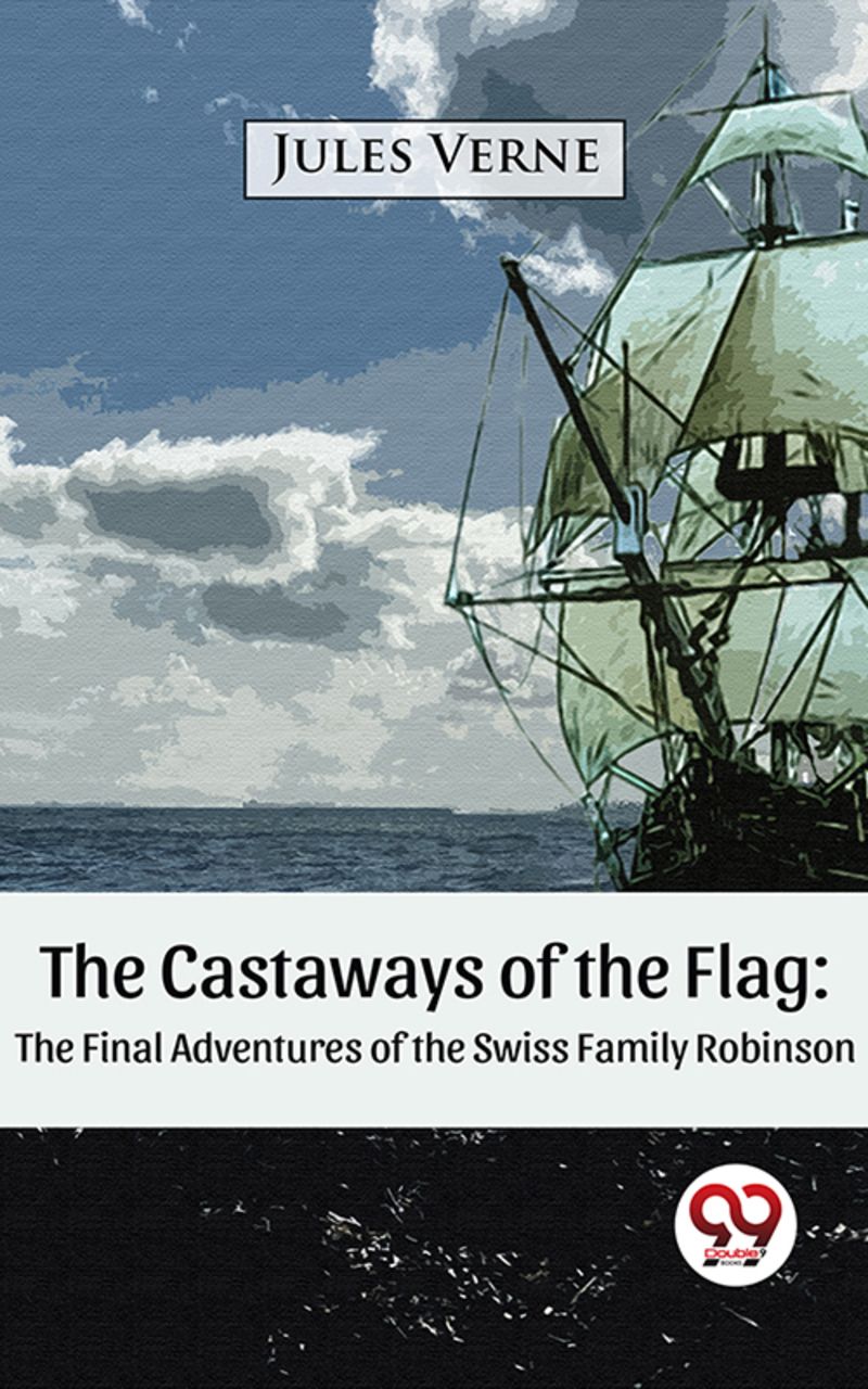 The Castaways of the Flag: The Final Adventures of the Swiss Family Robinson