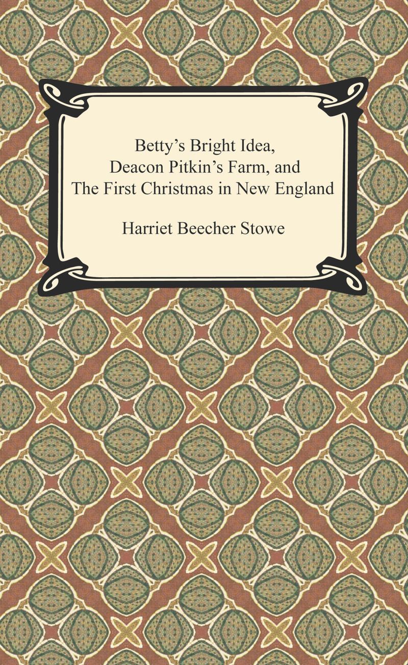 Betty's Bright Idea, Deacon Pitkin's Farm, and The First Christmas in New England