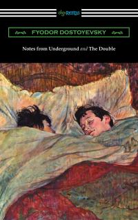 Notes from Underground and The Double (translated by Constance Garnett)