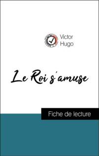 Analyse de l'œuvre : Le Roi s'amuse (résumé et fiche de lecture plébiscités par les enseignants sur fichedelecture.fr)