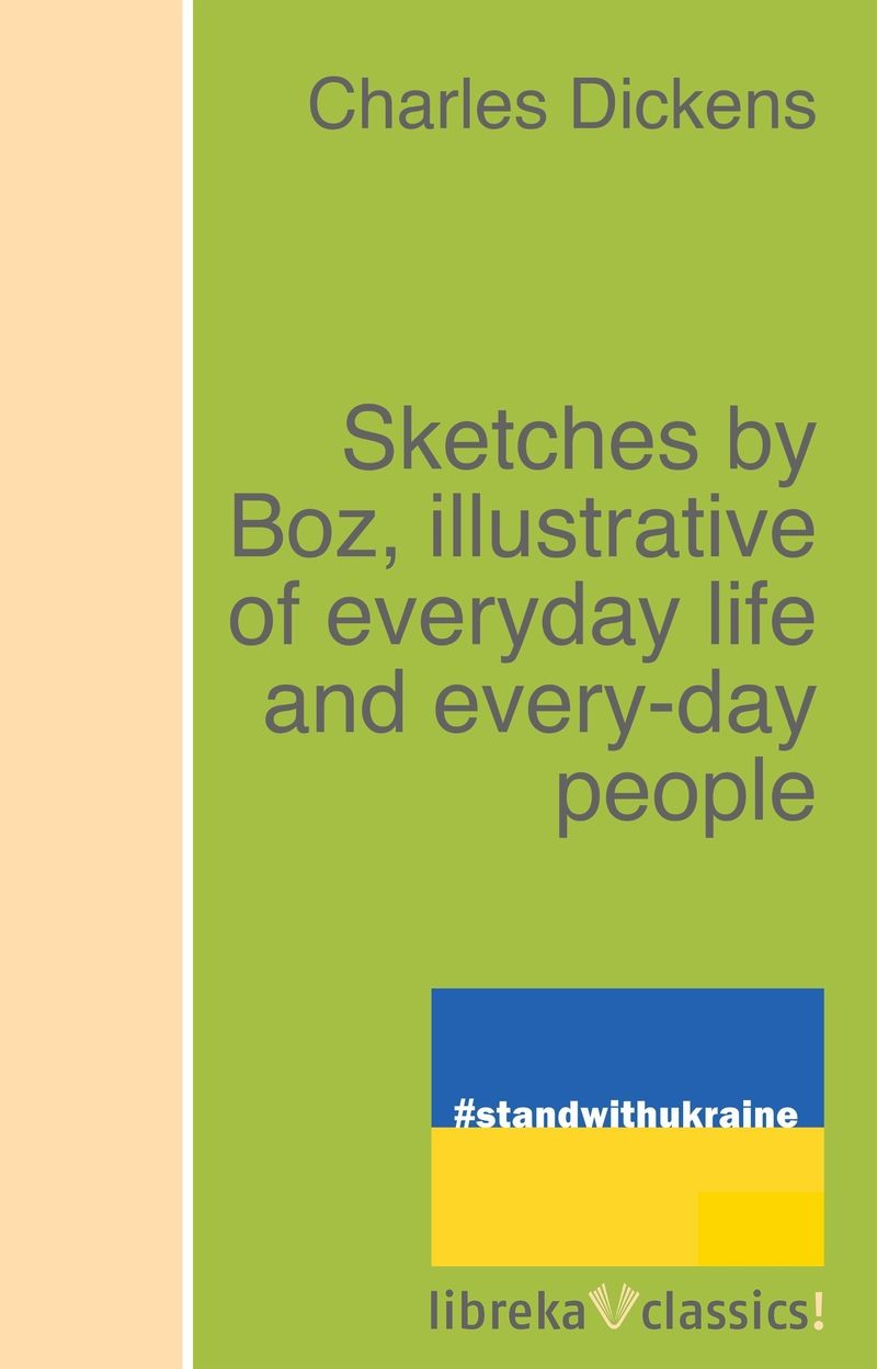 Sketches by Boz, illustrative of everyday life and every-day people