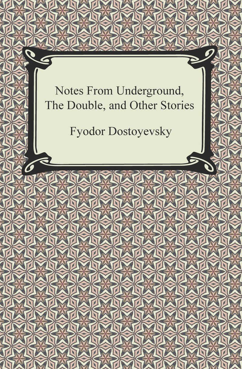 Notes From Underground, The Double, and Other Stories