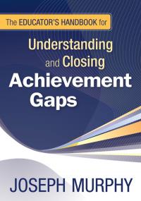 The Educator′s Handbook for Understanding and Closing Achievement Gaps