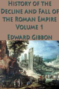 The History of the Decline and Fall of the Roman Empire Vol. 1