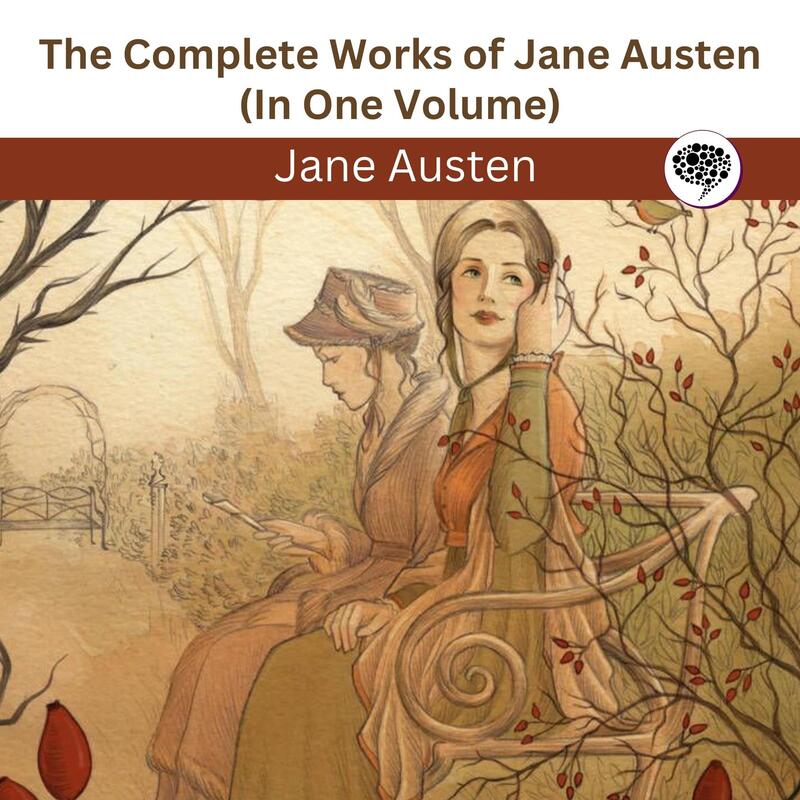 The Complete Works of Jane Austen (In One Volume)