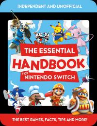 The Essential Handbook for Nintendo Switch (Independent & Unofficial)