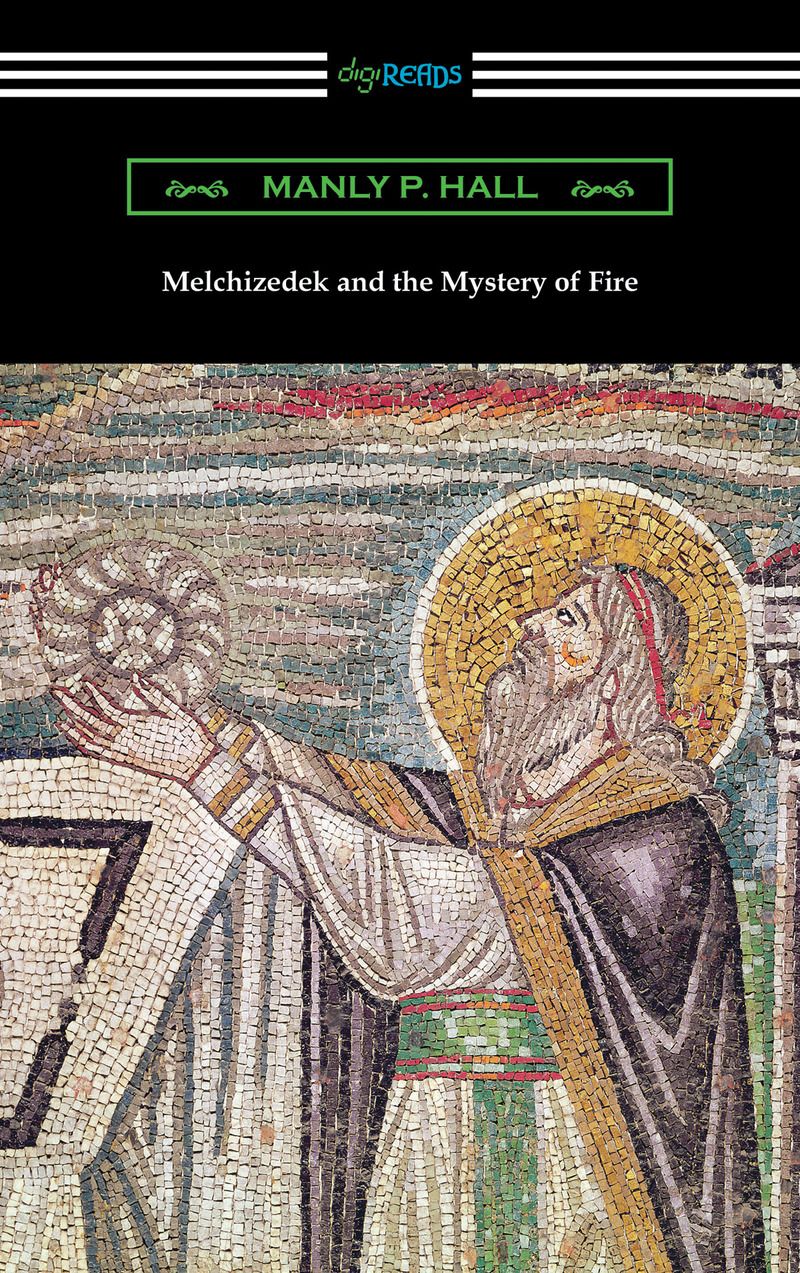 Melchizedek and the Mystery of Fire