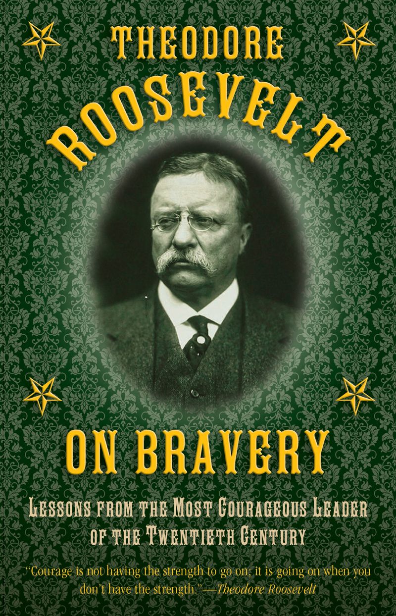 Theodore Roosevelt on Bravery