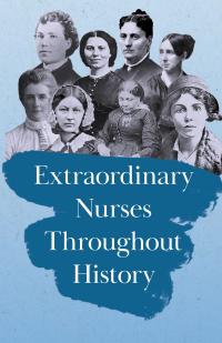 Extraordinary Nurses Throughout History