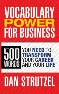 Vocabulary Power for Business: 500 Words You Need to Transform Your Career and Your Life