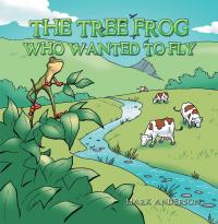 The Tree Frog Who Wanted to Fly