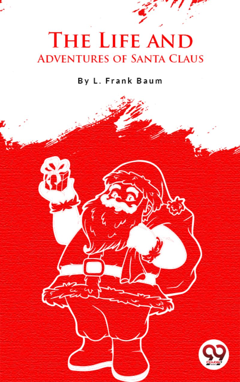 The Life And Adventures Of Santa Claus