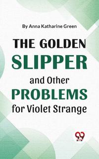 The Golden Slipper And Other Problems For Violet Strange