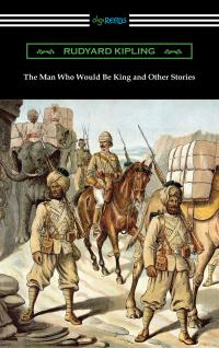 The Man Who Would Be King and Other Stories