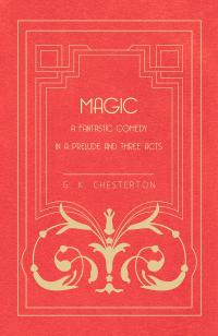 Magic - A Fantastic Comedy in a Prelude and Three Acts