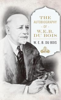 The Autobiography of W. E. B. DuBois