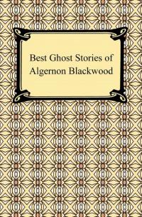 Best Ghost Stories of Algernon Blackwood