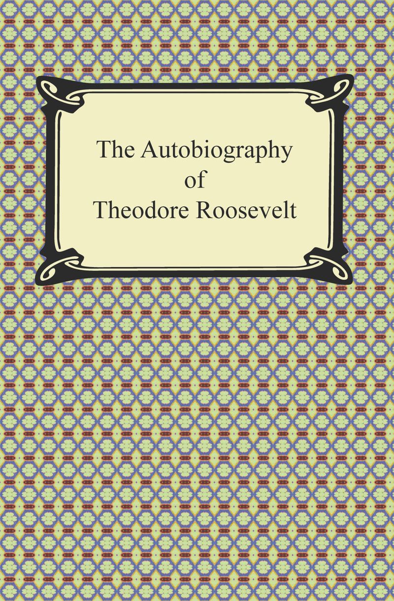 The Autobiography of Theodore Roosevelt