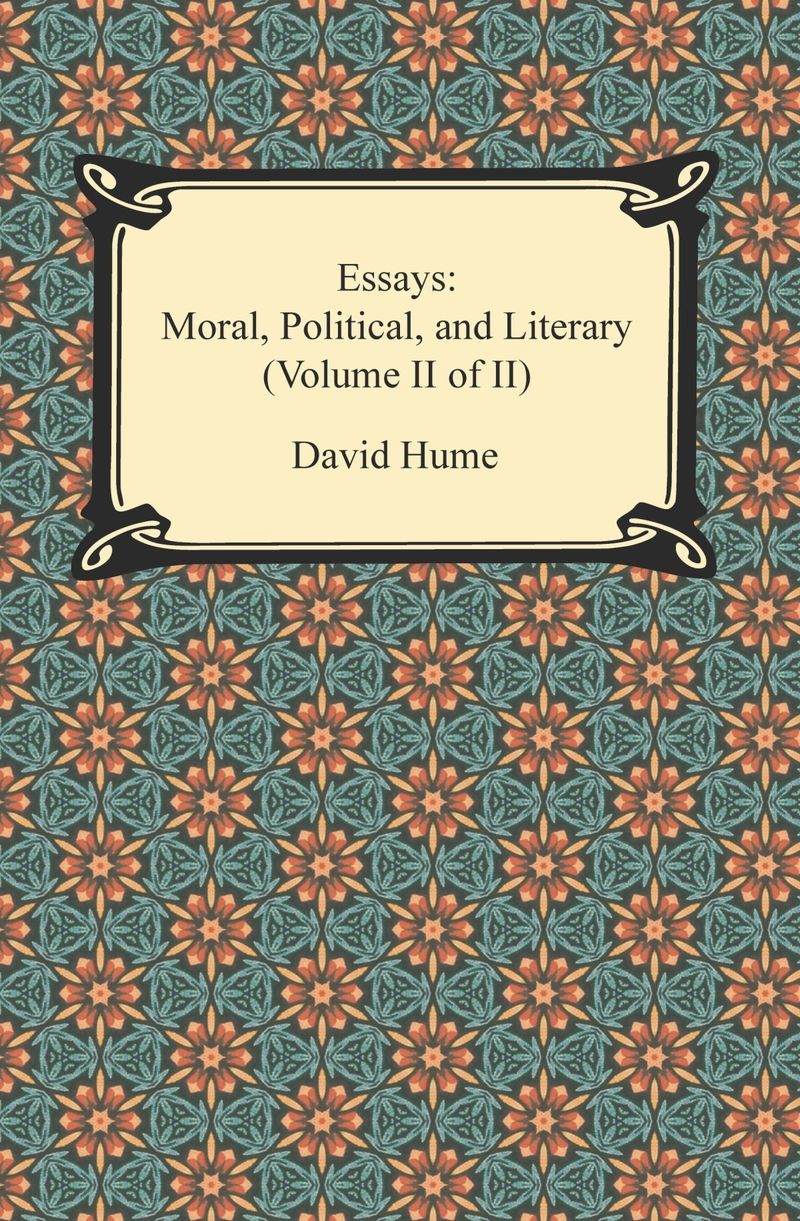 Essays: Moral, Political, and Literary (Volume II of II)