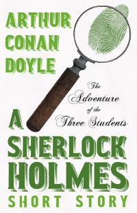 The Adventure of the Three Students - A Sherlock Holmes Short Story