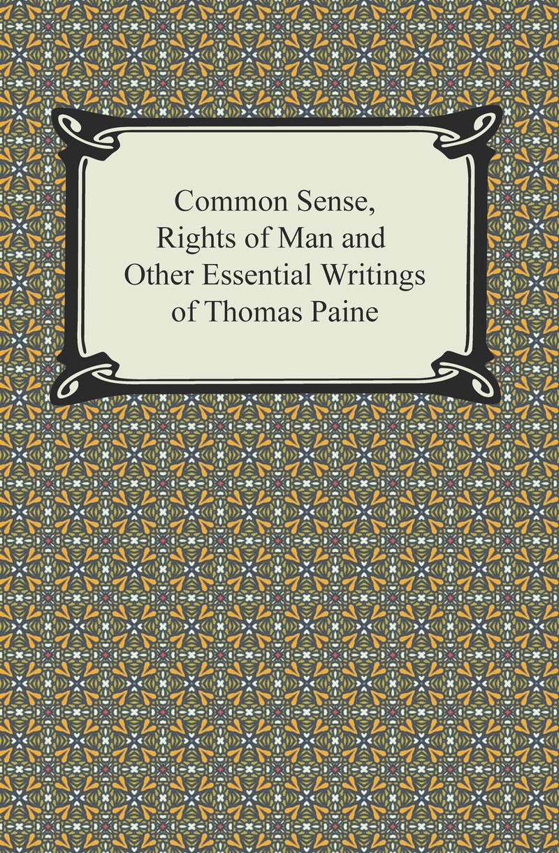 Common Sense, Rights of Man and Other Essential Writings of Thomas Paine