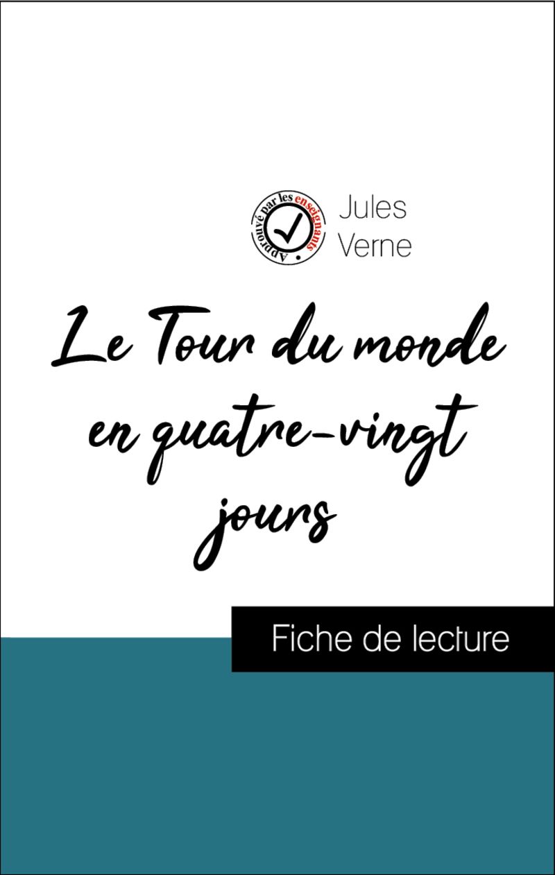 Analyse de l'œuvre : Le Tour du monde en quatre-vingts jours (résumé et fiche de lecture plébiscités par les enseignants sur fichedelecture.fr)