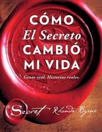 Cómo El Secreto cambió mi vida (How The Secret Changed My Life Spanish edition)