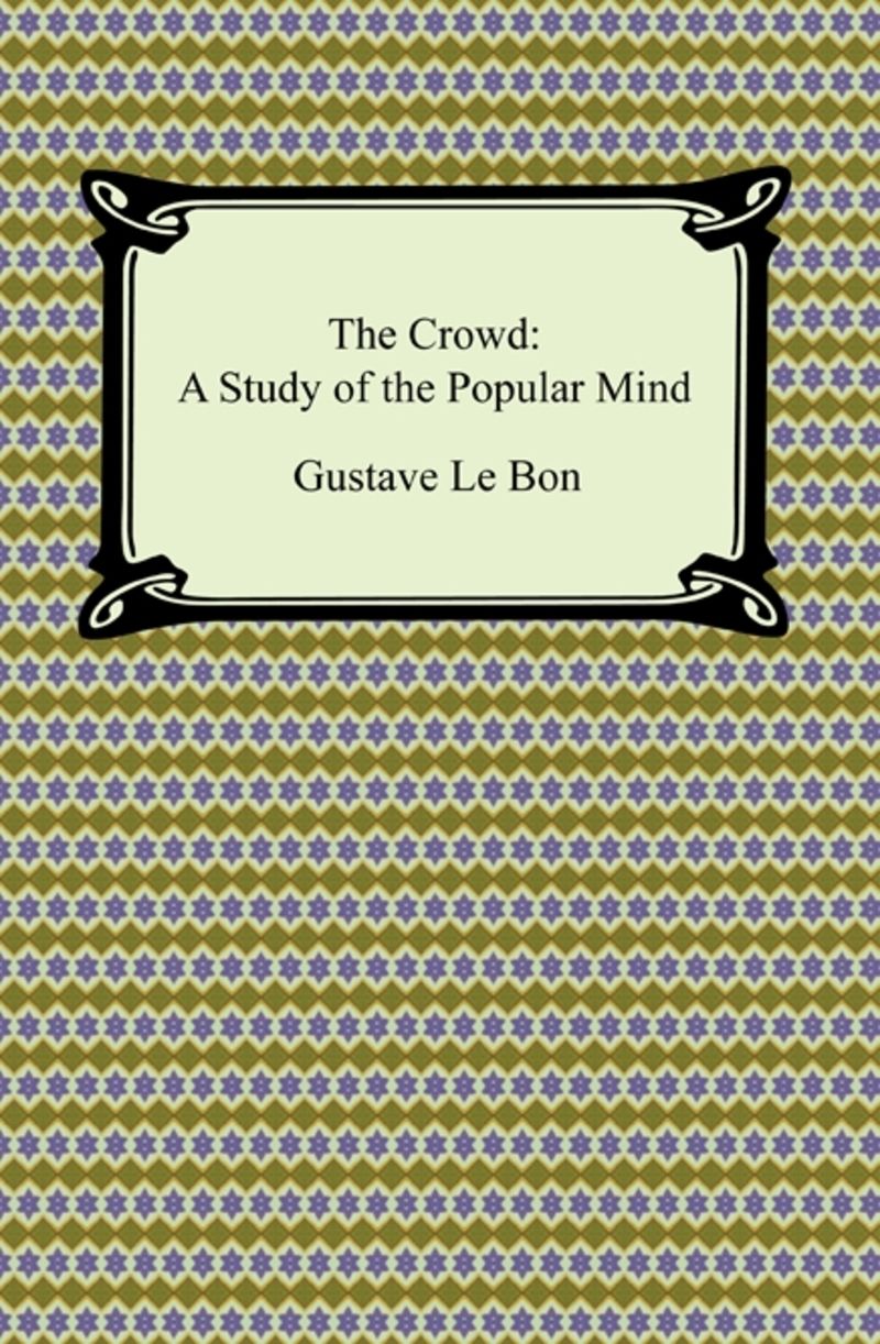 The Crowd: A Study of the Popular Mind