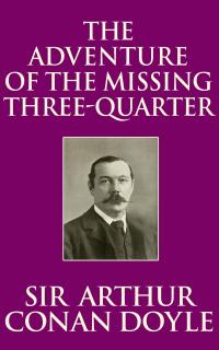 The Adventure of the Missing Three-Quarter