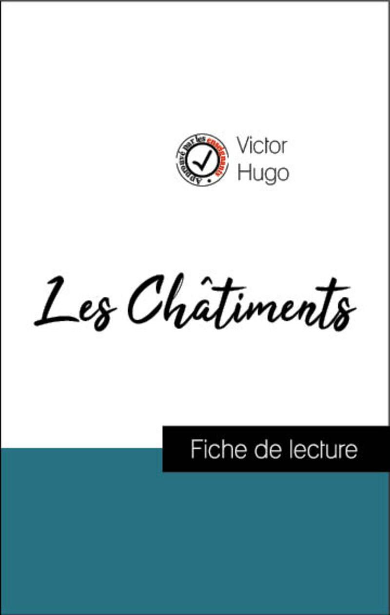 Analyse de l'œuvre : Les Châtiments (résumé et fiche de lecture plébiscités par les enseignants sur fichedelecture.fr)